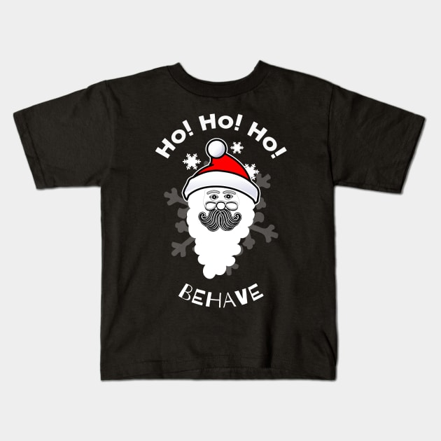 Ho, Ho, Ho Behave - Santa - Christmas Gift Idea Kids T-Shirt by No1YellowSoul